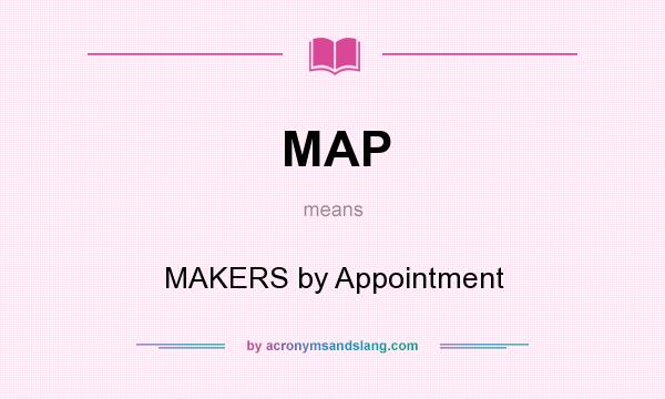 What does MAP mean? It stands for MAKERS by Appointment