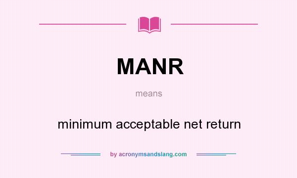 What does MANR mean? It stands for minimum acceptable net return