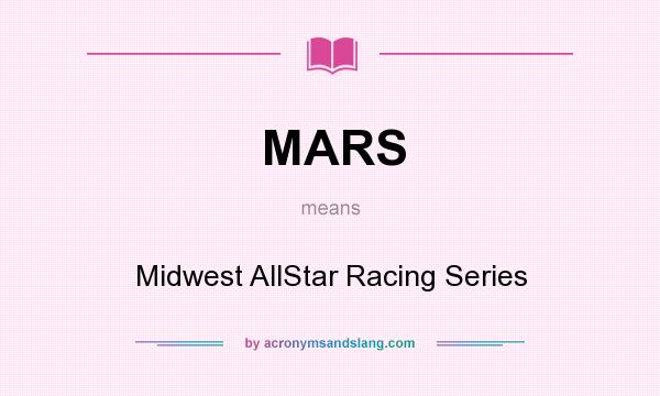 What does MARS mean? It stands for Midwest AllStar Racing Series
