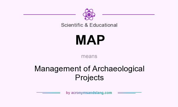 What does MAP mean? It stands for Management of Archaeological Projects