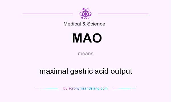 What does MAO mean? It stands for maximal gastric acid output