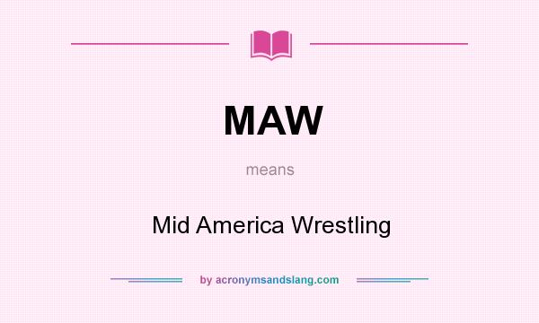 What does MAW mean? It stands for Mid America Wrestling