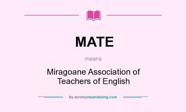 What does MATE mean? It stands for Miragoane Association of Teachers of English