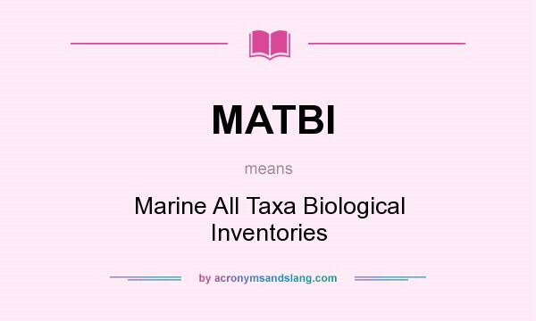 What does MATBI mean? It stands for Marine All Taxa Biological Inventories