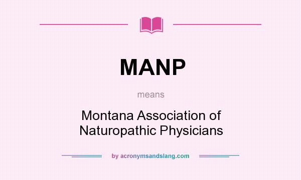 What does MANP mean? It stands for Montana Association of Naturopathic Physicians