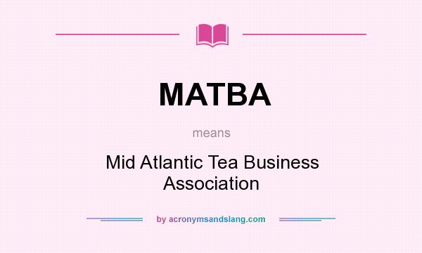 What does MATBA mean? It stands for Mid Atlantic Tea Business Association
