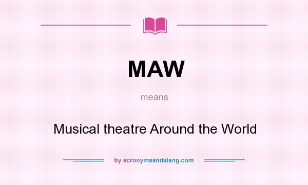 What does MAW mean? It stands for Musical theatre Around the World