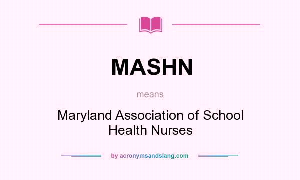 What does MASHN mean? It stands for Maryland Association of School Health Nurses