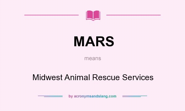What does MARS mean? It stands for Midwest Animal Rescue Services