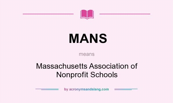 What does MANS mean? It stands for Massachusetts Association of Nonprofit Schools