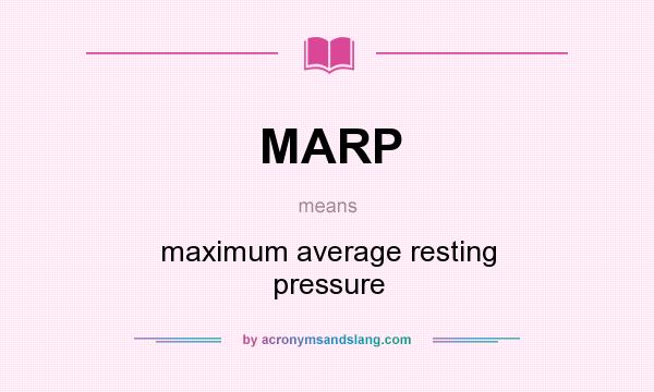 What does MARP mean? It stands for maximum average resting pressure