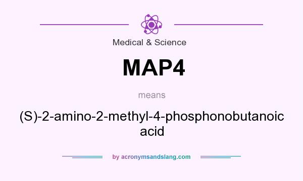 What does MAP4 mean? It stands for (S)-2-amino-2-methyl-4-phosphonobutanoic acid