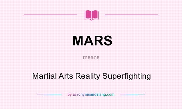 What does MARS mean? It stands for Martial Arts Reality Superfighting