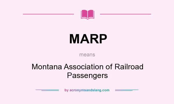 What does MARP mean? It stands for Montana Association of Railroad Passengers