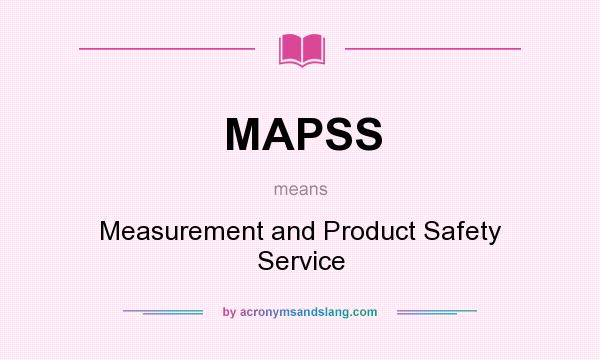 What does MAPSS mean? It stands for Measurement and Product Safety Service