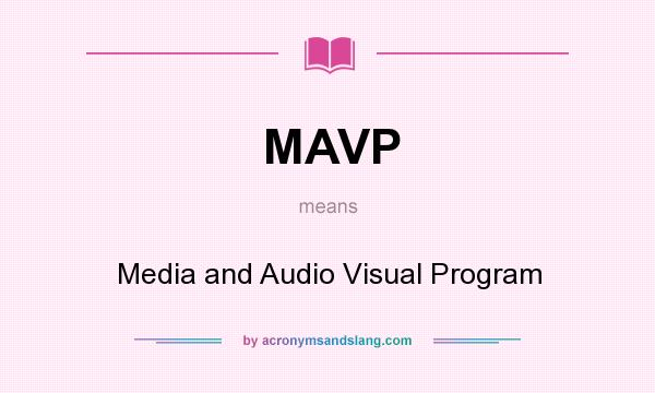 What does MAVP mean? It stands for Media and Audio Visual Program