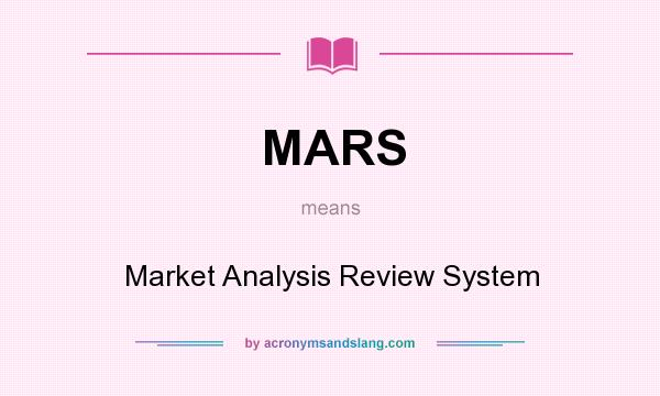 What does MARS mean? It stands for Market Analysis Review System