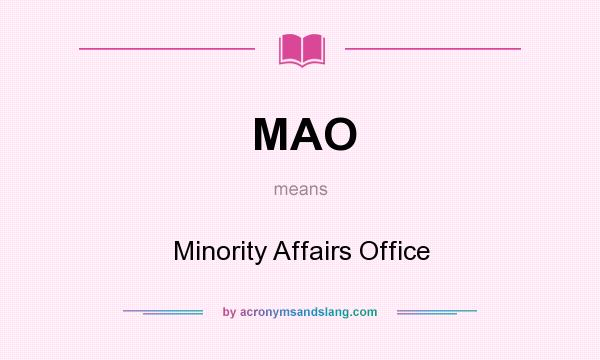 What does MAO mean? It stands for Minority Affairs Office
