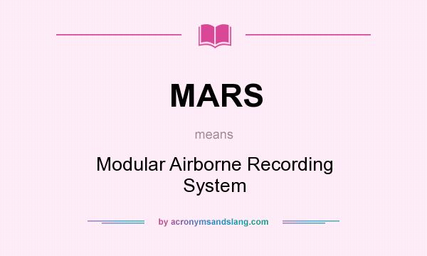 What does MARS mean? It stands for Modular Airborne Recording System