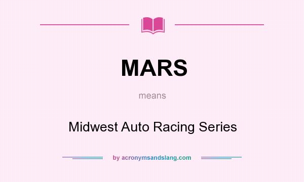 What does MARS mean? It stands for Midwest Auto Racing Series