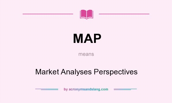 What does MAP mean? It stands for Market Analyses Perspectives