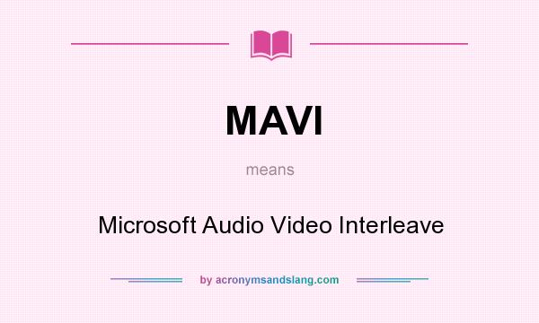 What does MAVI mean? It stands for Microsoft Audio Video Interleave