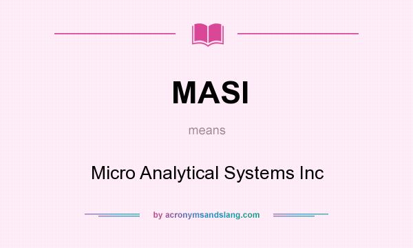 What does MASI mean? It stands for Micro Analytical Systems Inc