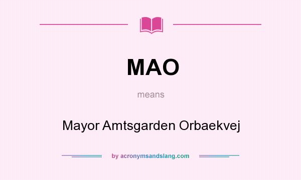 What does MAO mean? It stands for Mayor Amtsgarden Orbaekvej