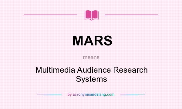What does MARS mean? It stands for Multimedia Audience Research Systems