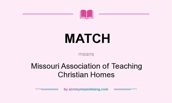 What does MATCH mean? It stands for Missouri Association of Teaching Christian Homes