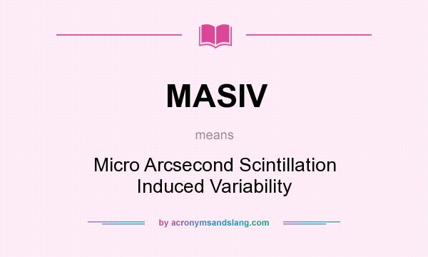 What does MASIV mean? It stands for Micro Arcsecond Scintillation Induced Variability