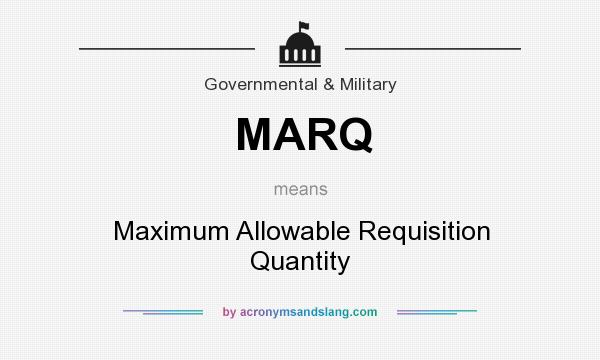 What does MARQ mean? It stands for Maximum Allowable Requisition Quantity
