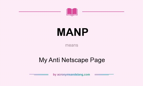 What does MANP mean? It stands for My Anti Netscape Page