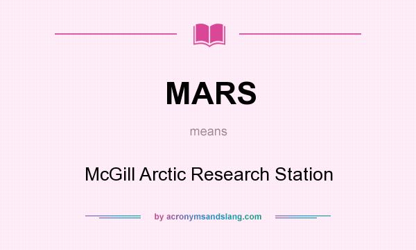 What does MARS mean? It stands for McGill Arctic Research Station