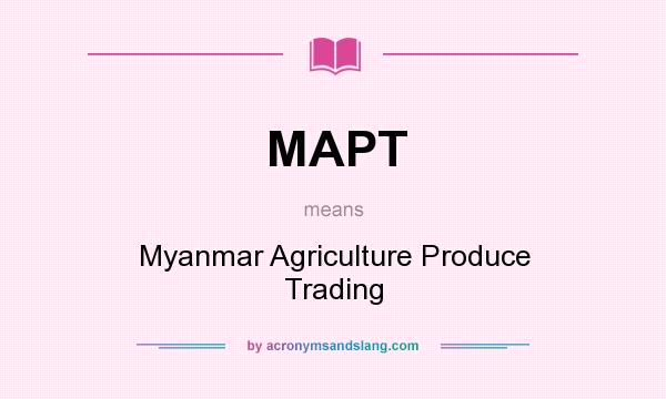 What does MAPT mean? It stands for Myanmar Agriculture Produce Trading
