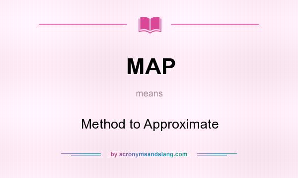 What does MAP mean? It stands for Method to Approximate