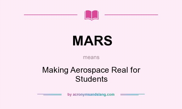 What does MARS mean? It stands for Making Aerospace Real for Students