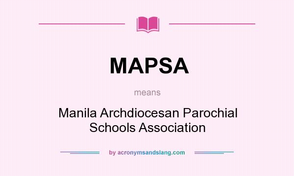 What does MAPSA mean? It stands for Manila Archdiocesan Parochial Schools Association