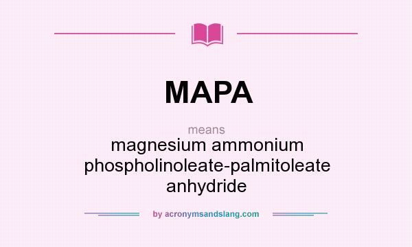 What does MAPA mean? It stands for magnesium ammonium phospholinoleate-palmitoleate anhydride