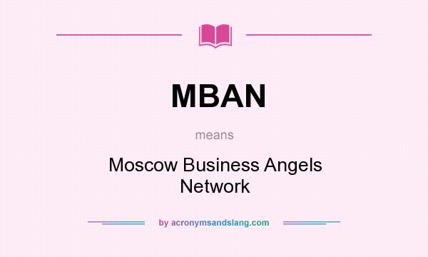 What does MBAN mean? It stands for Moscow Business Angels Network