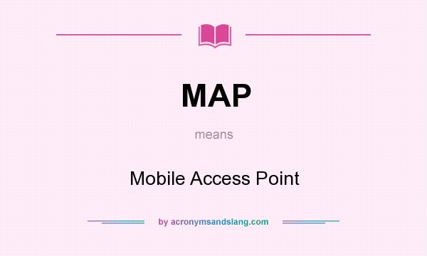 What does MAP mean? It stands for Mobile Access Point