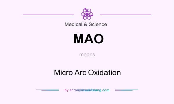 What does MAO mean? It stands for Micro Arc Oxidation
