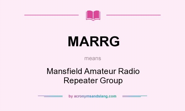 What does MARRG mean? It stands for Mansfield Amateur Radio Repeater Group