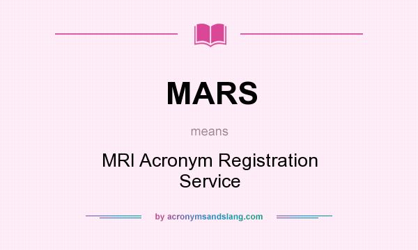 What does MARS mean? It stands for MRI Acronym Registration Service
