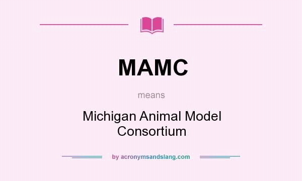 What does MAMC mean? It stands for Michigan Animal Model Consortium