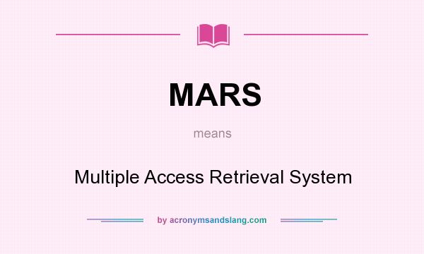 What does MARS mean? It stands for Multiple Access Retrieval System