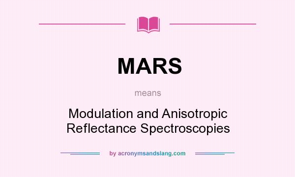 What does MARS mean? It stands for Modulation and Anisotropic Reflectance Spectroscopies