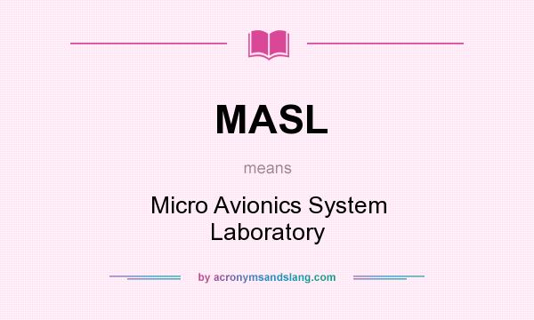 What does MASL mean? It stands for Micro Avionics System Laboratory