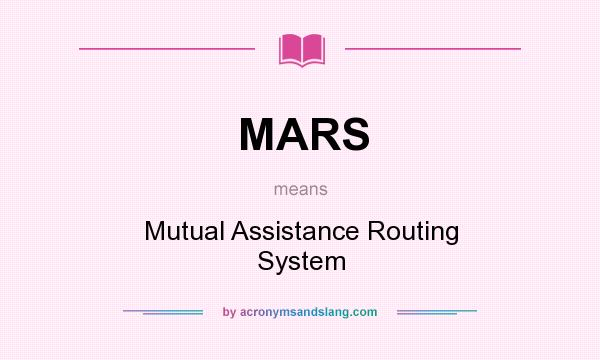 What does MARS mean? It stands for Mutual Assistance Routing System
