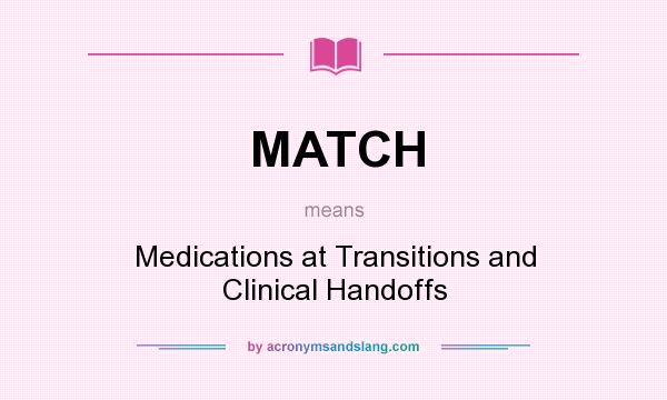 What does MATCH mean? It stands for Medications at Transitions and Clinical Handoffs